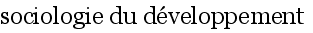 
		sociologie du d�veloppement
		