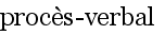 
      proc�s-verbal
    