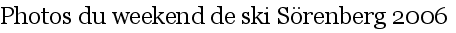 Photos du weekend de ski S�renberg 2006